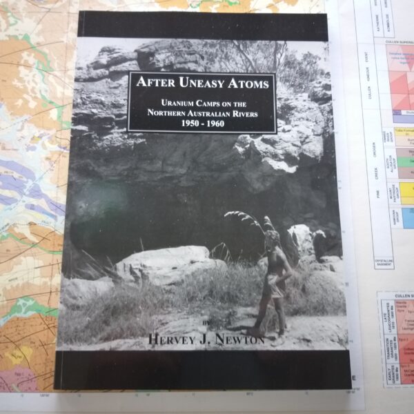 Uneasy Atoms. Uranium Camps on the Northern Australian Rivers 1950-1960.  in stock